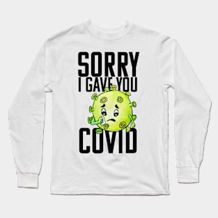 Sorry I Gave You COVID Long Sleeve T-Shirt